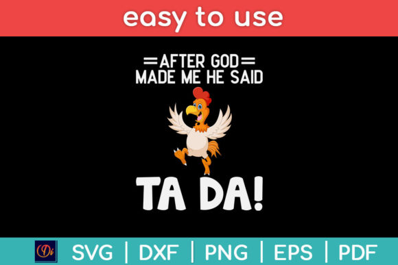 After God Made Me He Said Ta Da Graphics for Print Templates