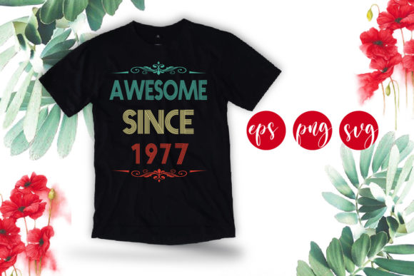 Awesome Since 1977 Funny Birthday Svg: A Graphic Designer’s Take
