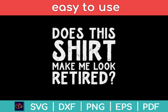 Does This Shirt Make Me Look Retired Svg