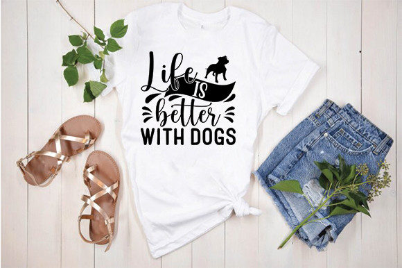 Funny Dog Svg Design, Life is Better Graphics for T-Shirt Designs