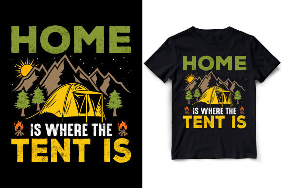 Home Is Where the Tent Is Graphic T-Shirt Design