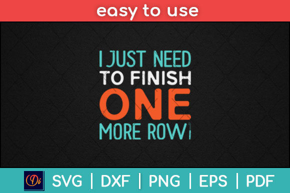 I Just Need to Finish One More Row Graphics for Print Templates