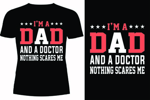 I’m a Dad and a Doctor Nothing T-shirt Graphics