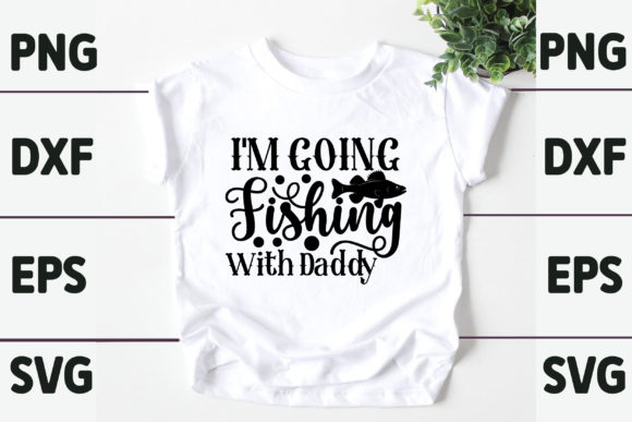 Im Going Fishing with Daddy Graphics for T-Shirt Designs