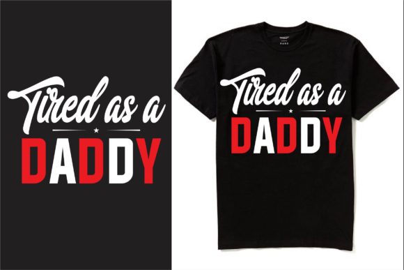 Tired As a Daddy Graphic T-Shirt Design